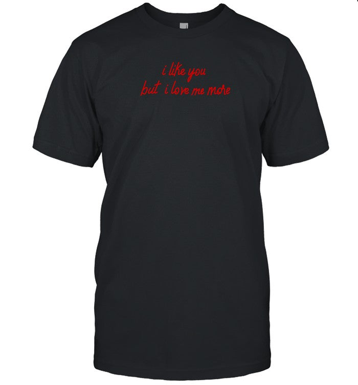 Olivia Trappeniers I Like You But I Love Me More Shirt
