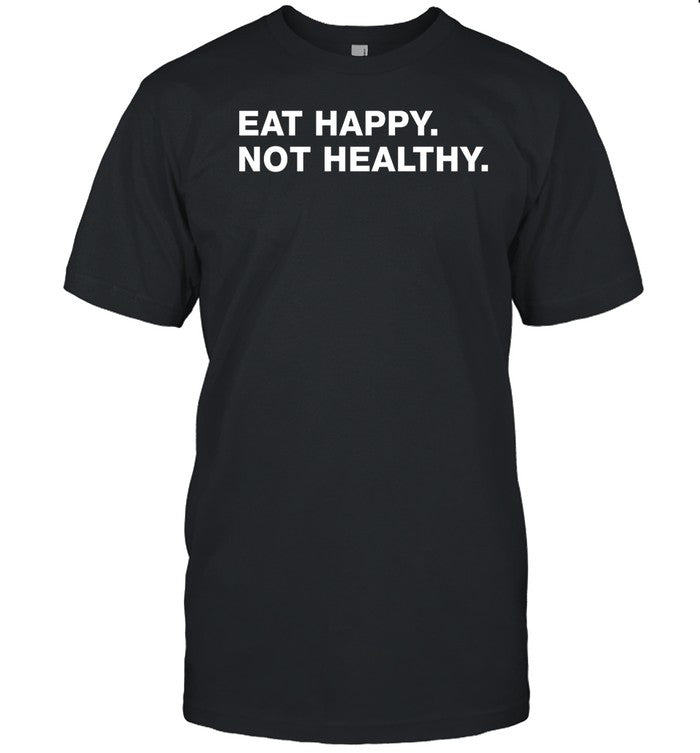 Eat Happy Not Healthy Hoodie