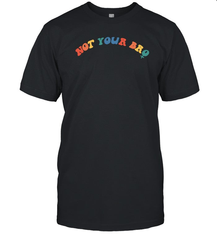 Not Your Bro Hoodie
