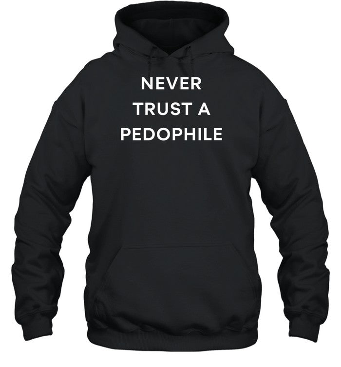 Never Trust A Pedophile Hoodie