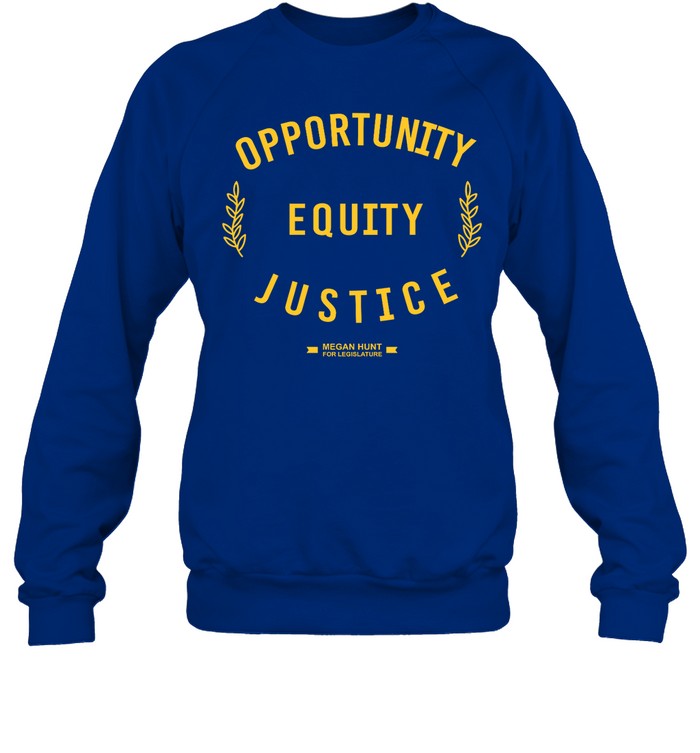 Opportunity Equity Justice Megan Hunt For Legislature Hoodie