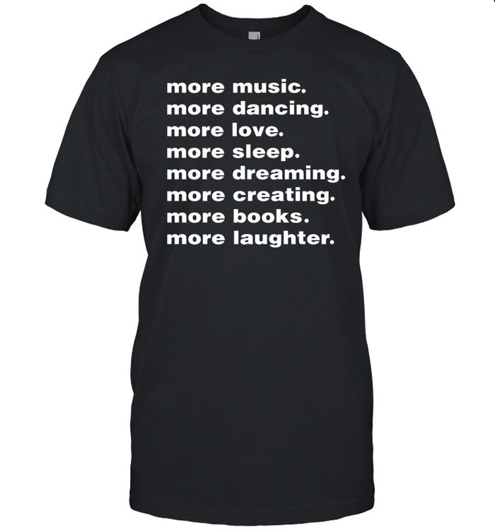 More Music More Dancing More Love More Sleep More Dreaming More Creating Hoodie