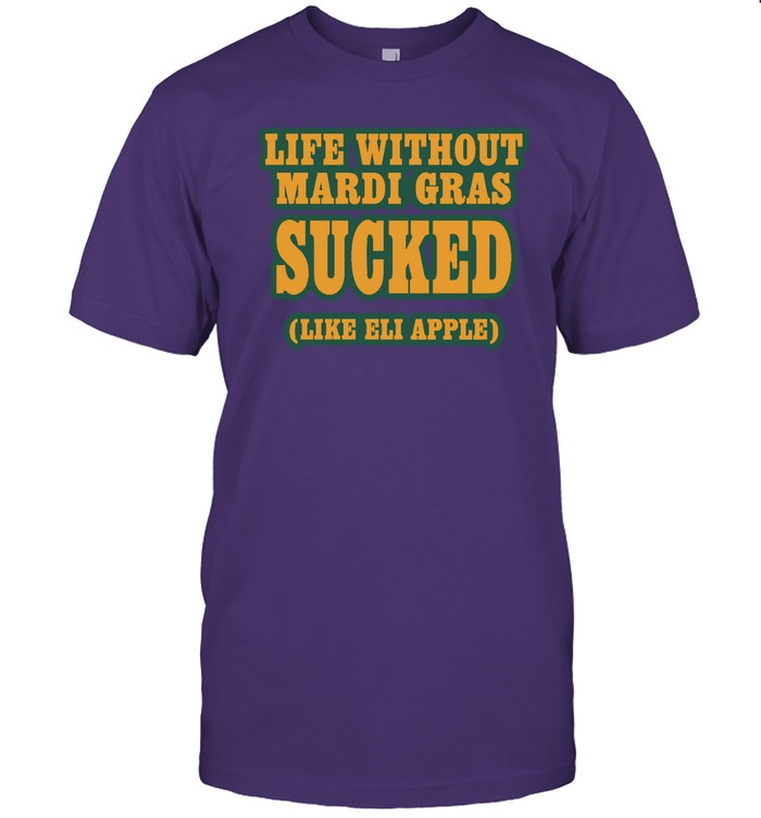 Life Without Mardi Gras Sucked Like Eli Apple Hoodie