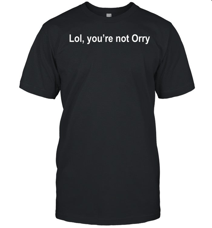 Orhan Awatramani Wearing Lol You're Not Orry Tee