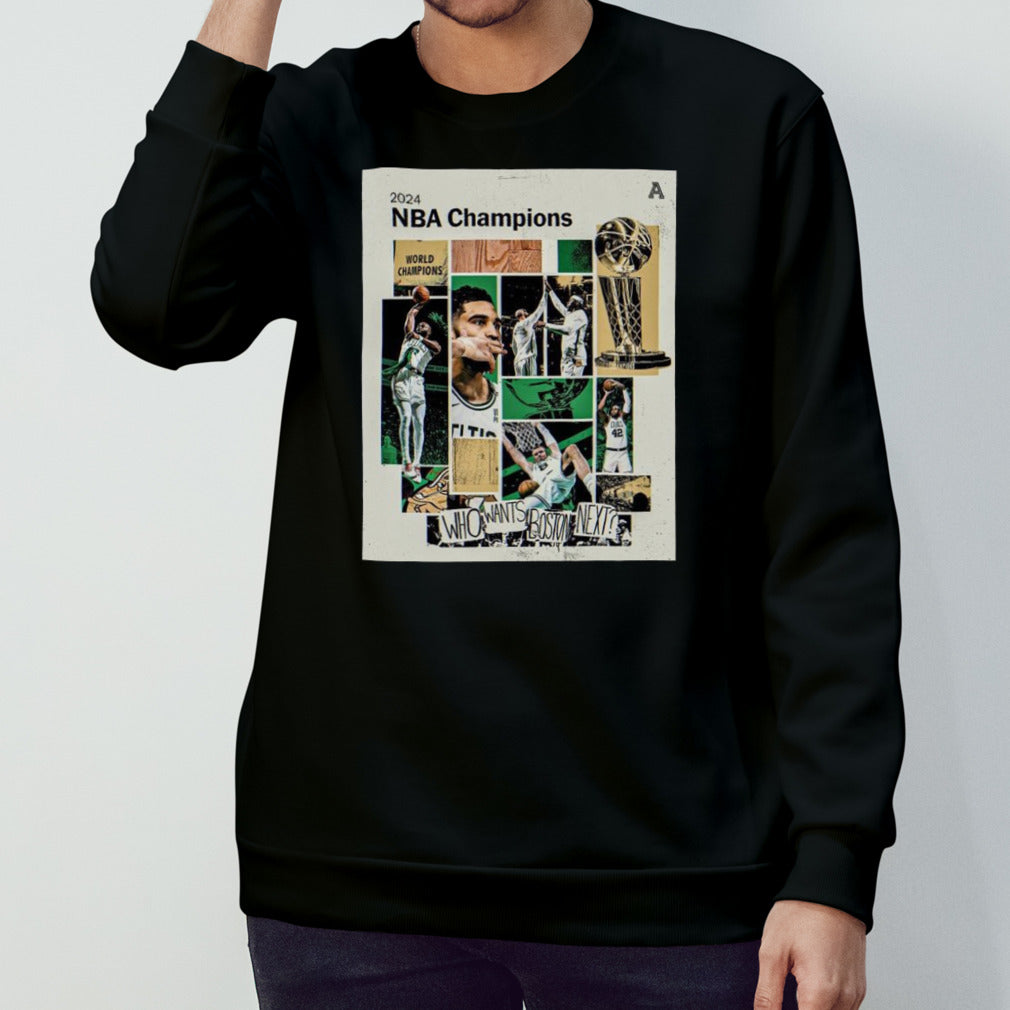 2024 NBA Champions Boston Celtics Who Wants Boston Next Shirt