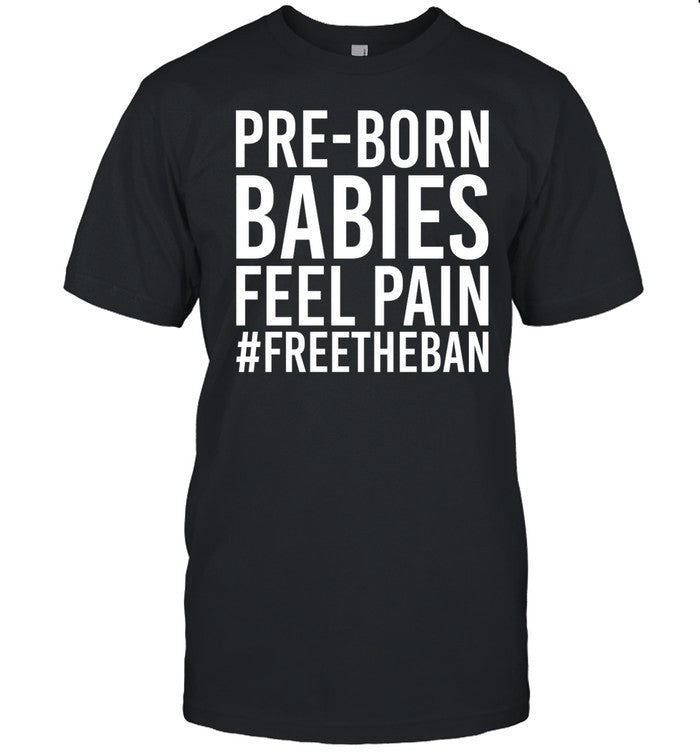 Lifenews.Com Pre-Born Babies Feel Pain #Freetheban Shirt