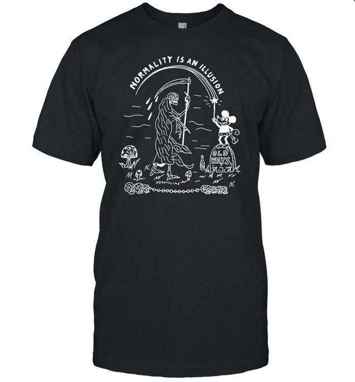 Normality Is An Illusion Old Ways T-Shirts