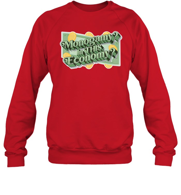 Monogamy In This Economy Shirt Shirts That Go Hard