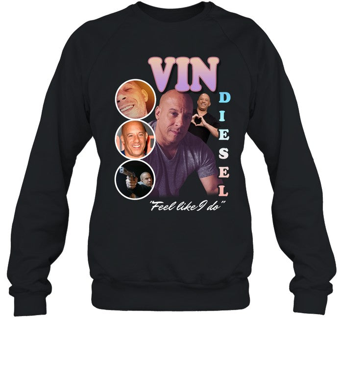 Vin Diesel Feel Like I Do Hoodie