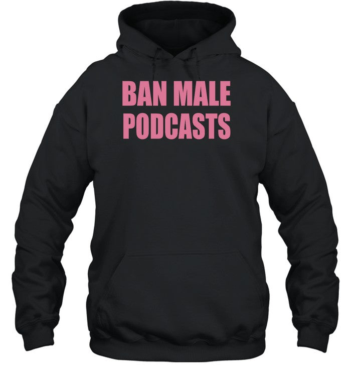 Ban Male Podcasts Hoodie