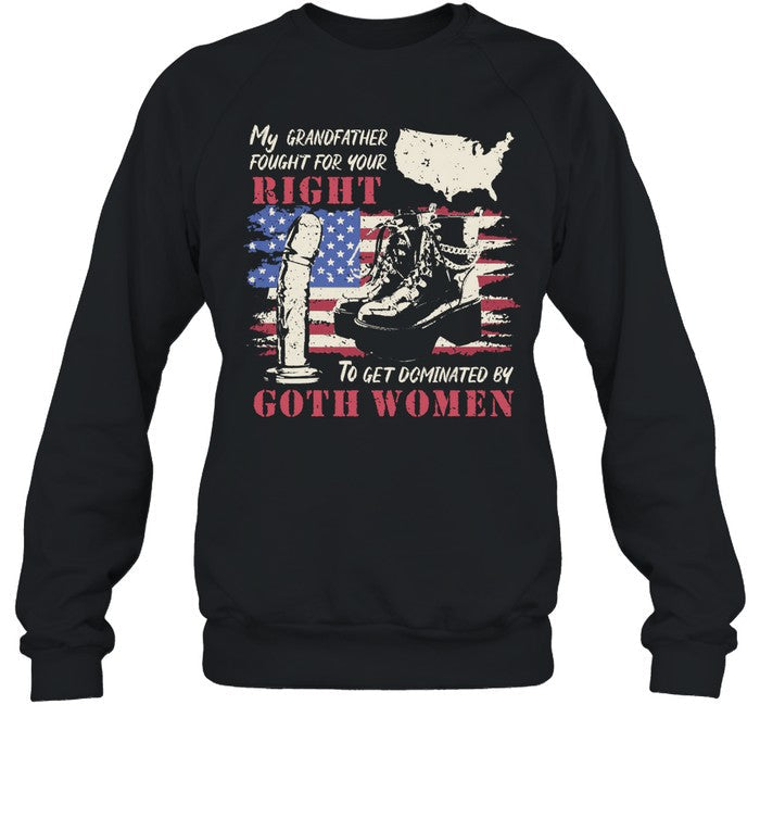 My Grandfather Fought For Your Right To Get Dominated Goth Women Hoodie
