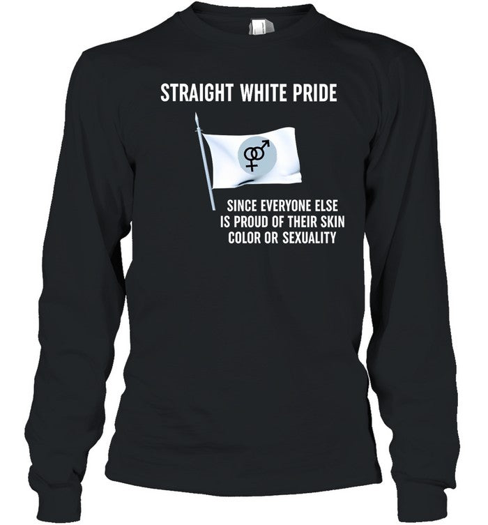 Straight White Pride Since Everyone Else Is Proud Of Their Skin Color Or Sexuality Hoodie