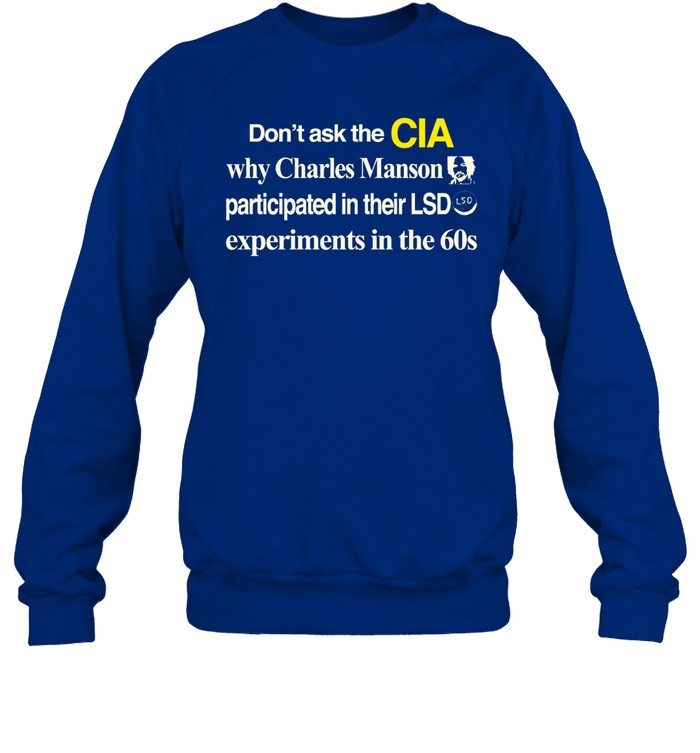 Don't Ask The Cia Why Charles Manson Participated In Their Lsd Experiments In The 60S Hoodie