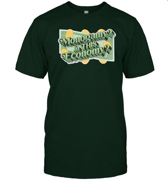 Monogamy In This Economy Shirt Shirts That Go Hard