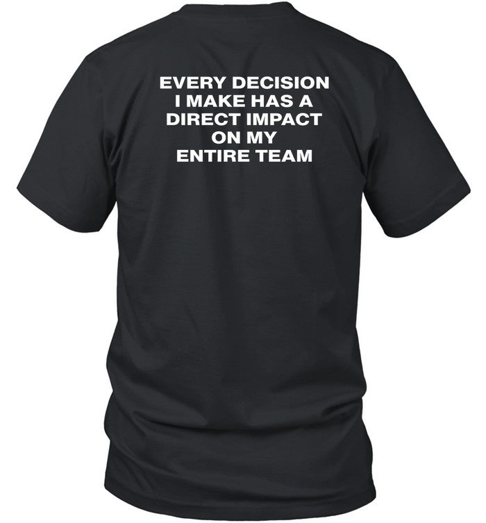 Every Decision I Make Has A Direct Impact On My Entire Team Hoodie