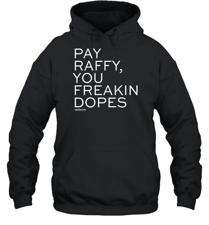 Pay Raffy You Freakin Dopes Hoodie