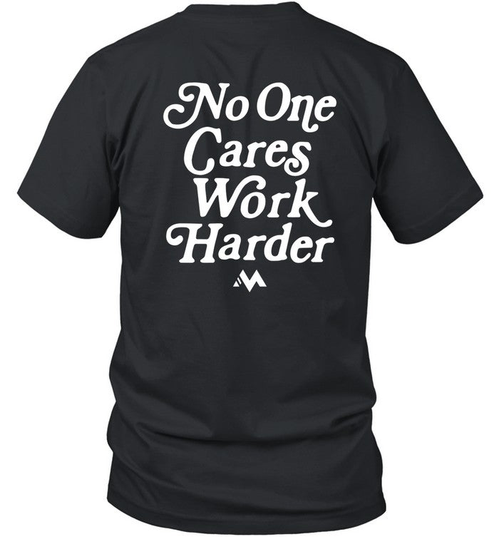 No One Cares Work Harder Shirt