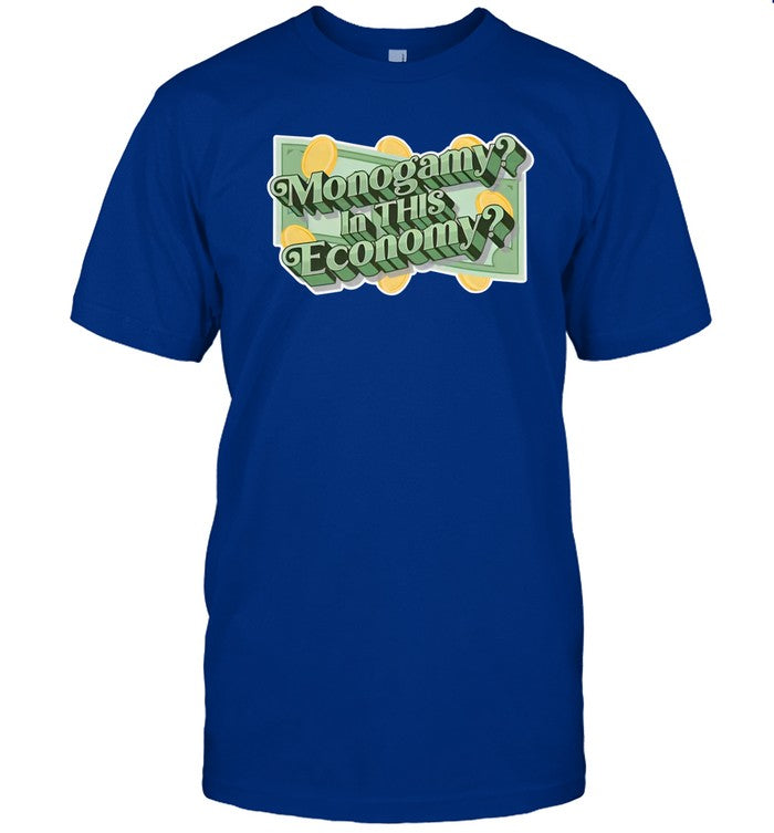 Monogamy In This Economy Shirt Shirts That Go Hard