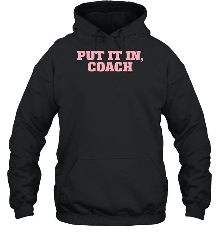 Put It In Coach Hoodie