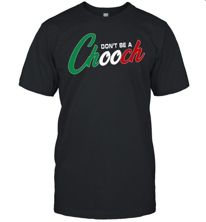 Don't Be A Chooch Shirt
