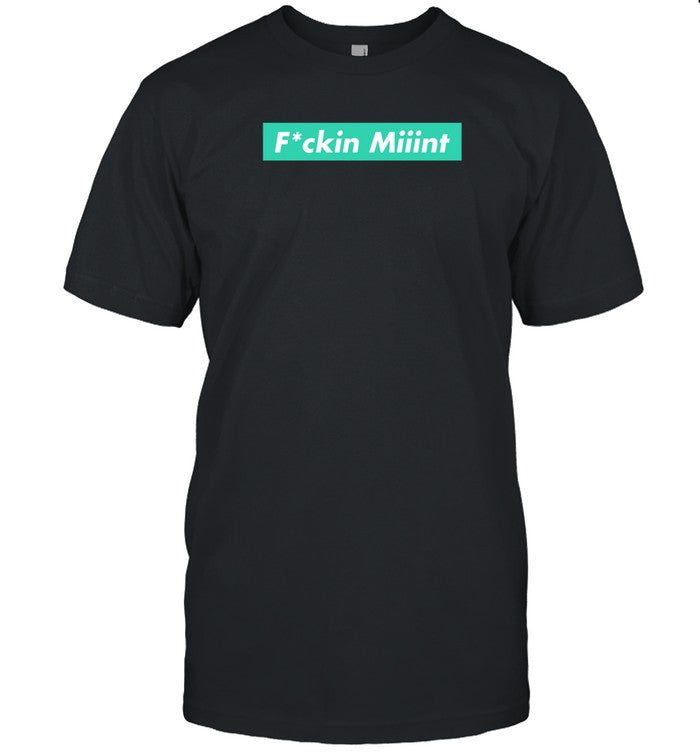 Fucking Miiint Hoodie