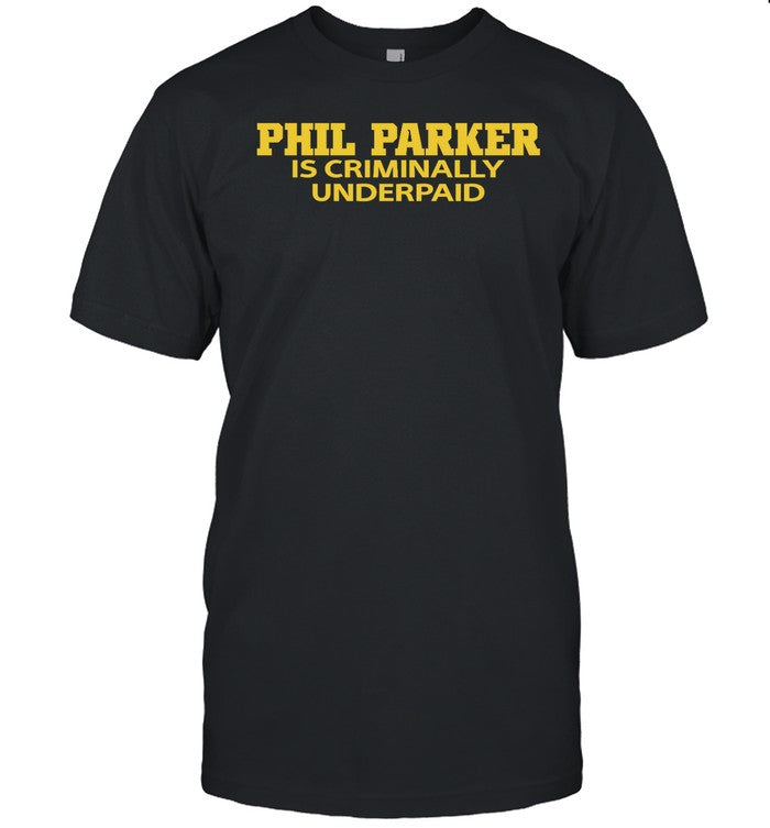 Phil Parker Is Criminally Underpaid Shirts