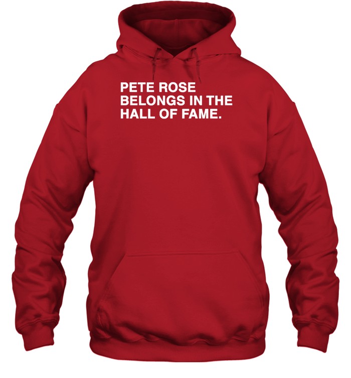 Pete Rose Belongs In The Hall Of Fame Hoodie