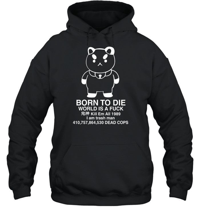 Puppycat Born To Die World Is A Fuck Kill Em All 1989 I Am Trash Man Hoodie Sweatshirt