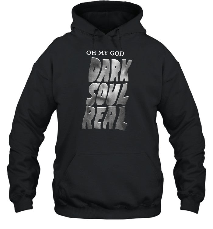Oh My God Dark Soul Real Hoodie
