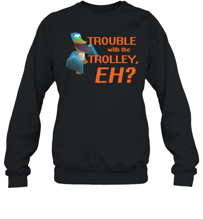 Trouble With The Trolley Eh Hoodie