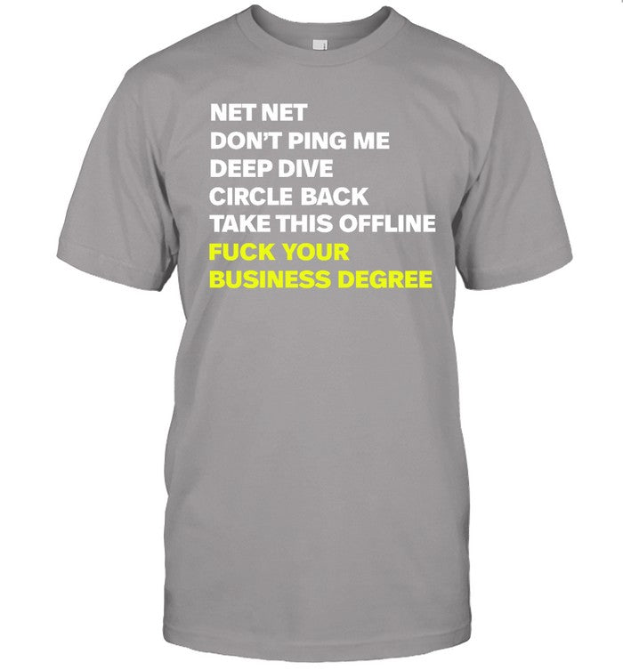 Net Net Don't Ping Me Deep Dive Circle Back Take This Offline Fuck Your Business Degree Shirt