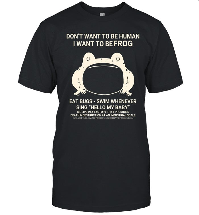 Don't Want To Be Human I Want To Be Frog Eat Bugs Swim Whenever Sing Hello My Baby Hoodie