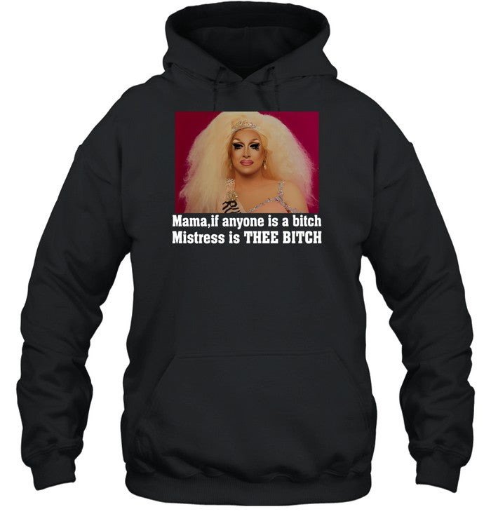 Mama If Anyone Is A Bitch Mistress Is Thee Bitch Hoodie