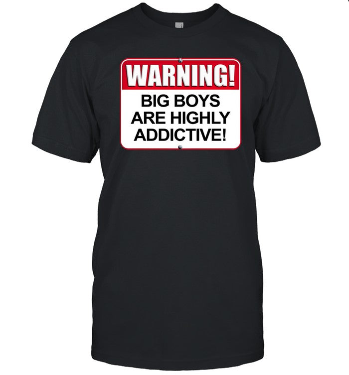 Overweight Lover Warning Big Boys Are Highly Addictive Shirt
