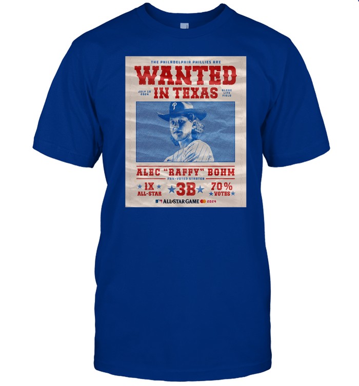 The Philadelphia Phillies Are Wanted In Texas Alec Raffy Bohm 2024 Tee