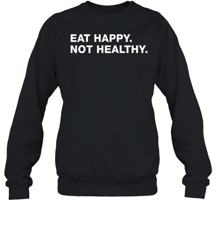 Eat Happy Not Healthy Hoodie