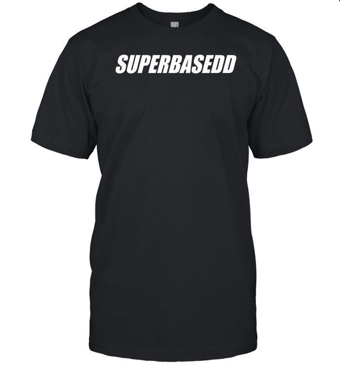 Superbasedd Shirt