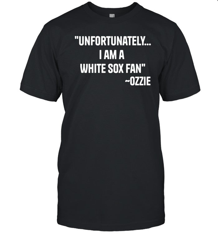 Ozzie Guillen Unfortunately I Am A White Sox Fan Tee Shirt