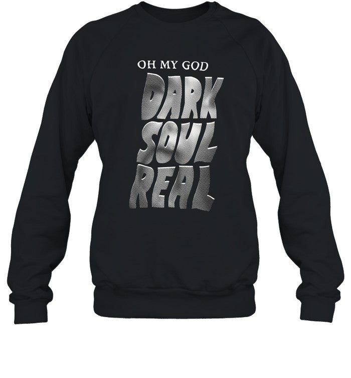 Oh My God Dark Soul Real Hoodie