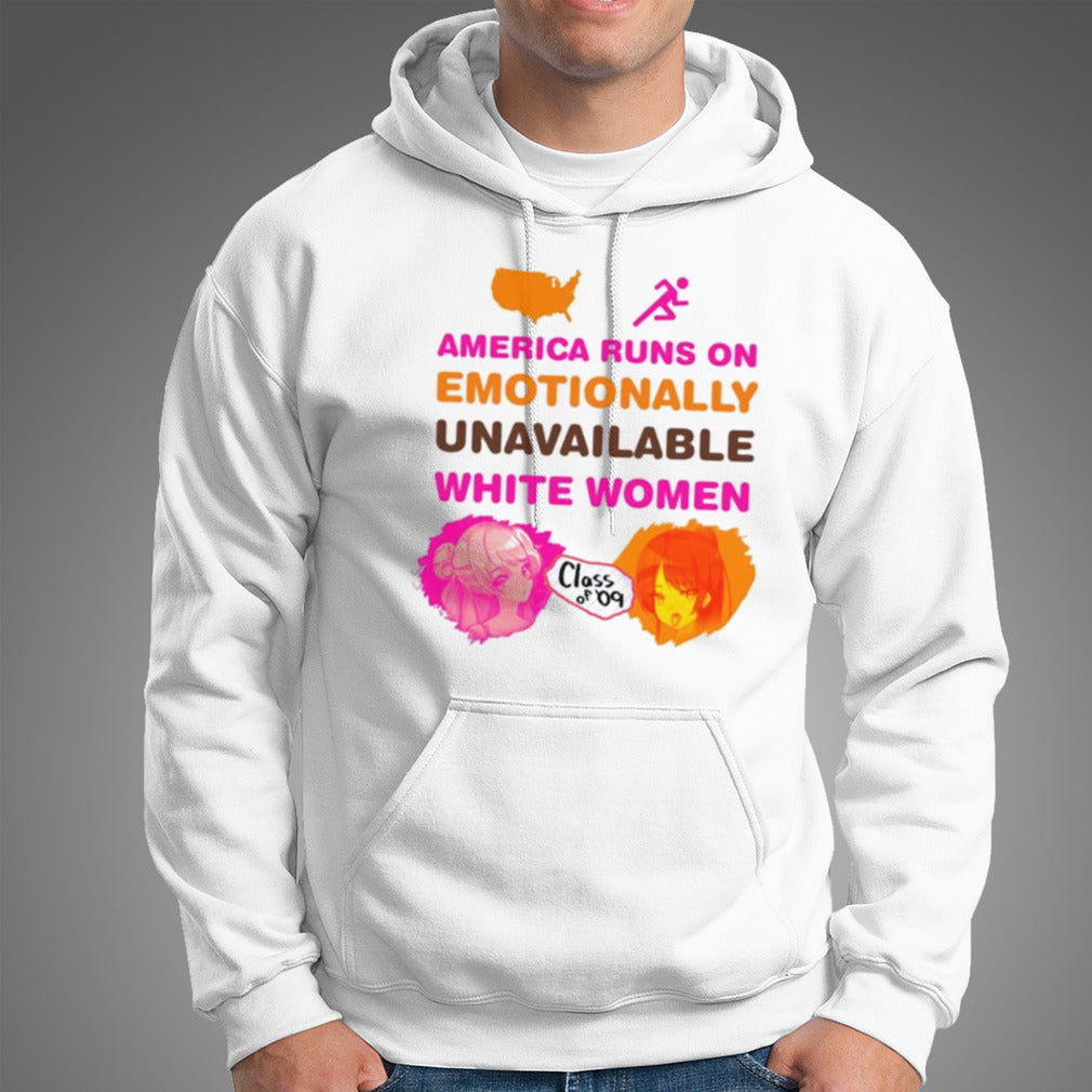 America Runs On Emotionally Unavailable White Women Class Of 09 T-shirt
