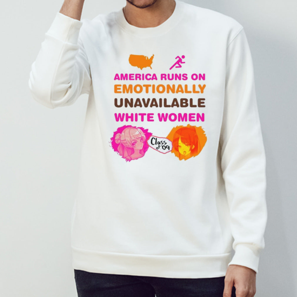 America Runs On Emotionally Unavailable White Women Class Of 09 T-shirt