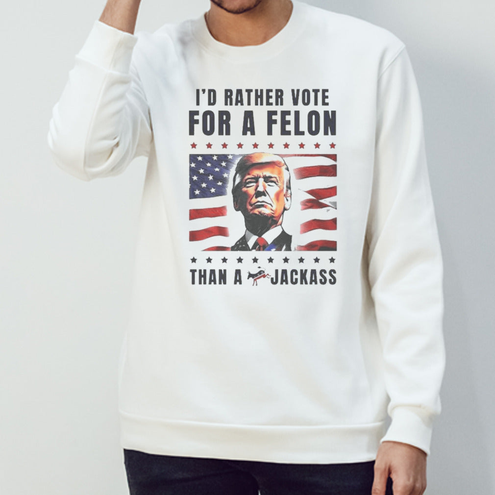 American Flag I’d Rather Vote For A Felon Than a Jackass Trump T-shirt