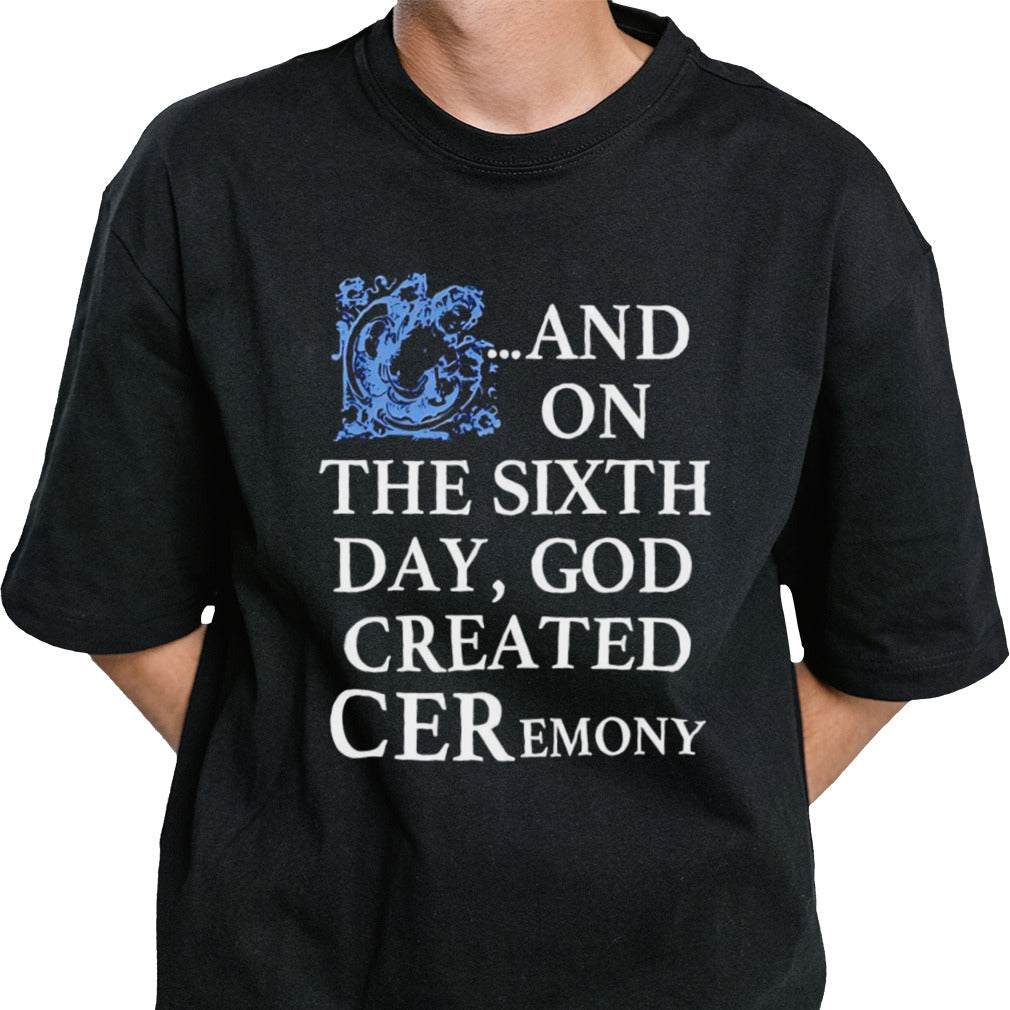 And on the sixth day god created ceremony shirt