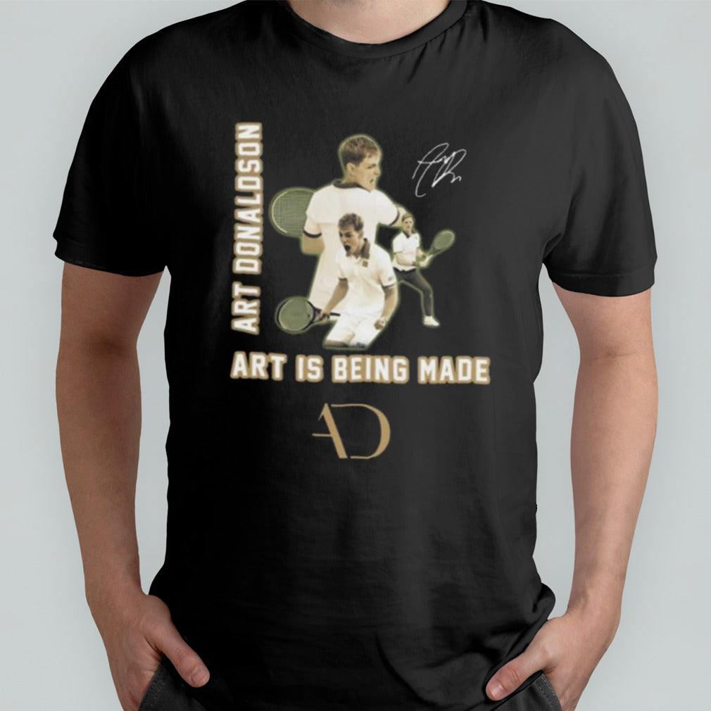 Art Donaldson Art Is Being Made Signature T-shirt