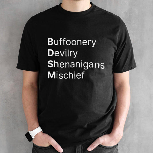 BDSM Buffoonery Devilry Shenanigans Mischief T-Shirts