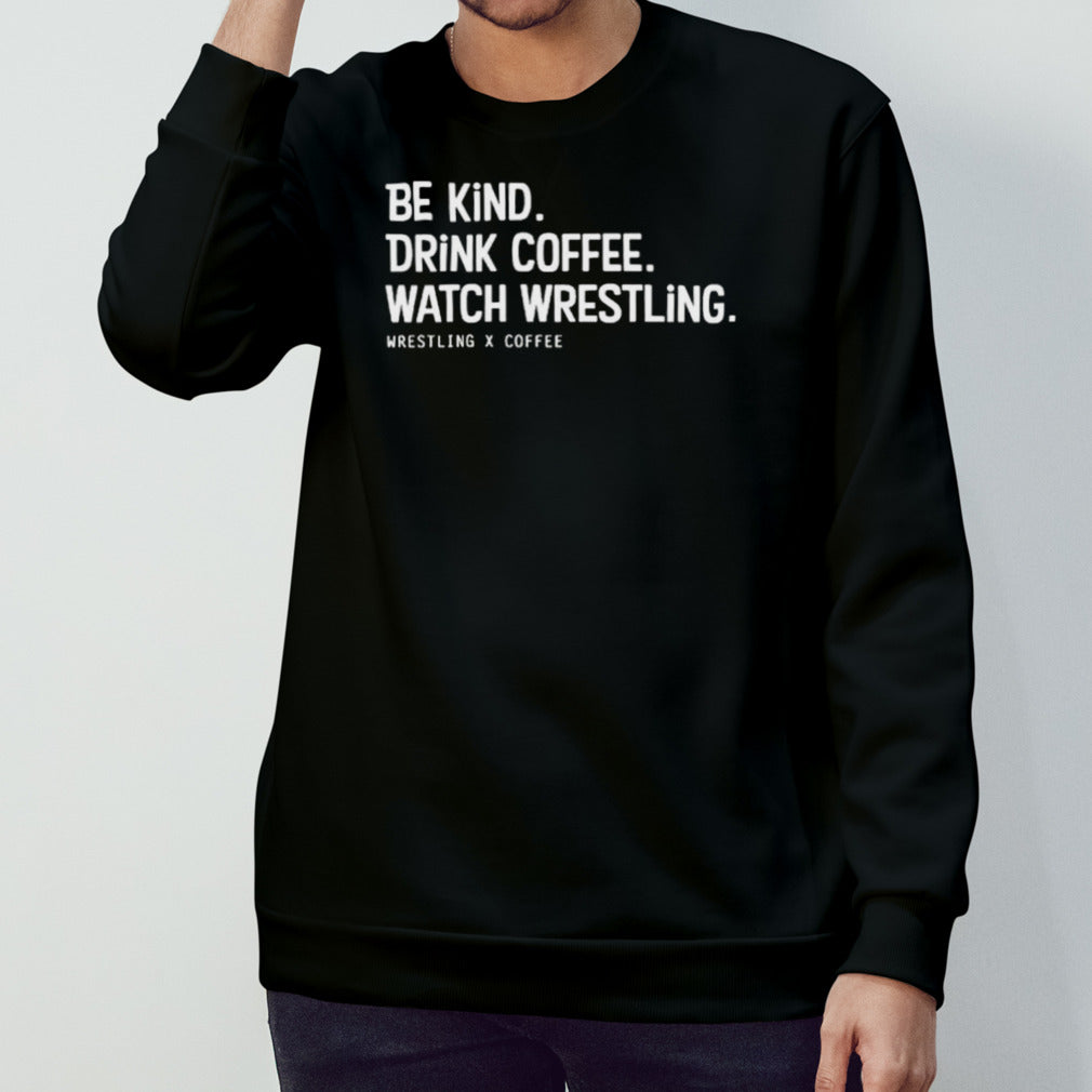Be kind drink coffee watch wrestling shirts