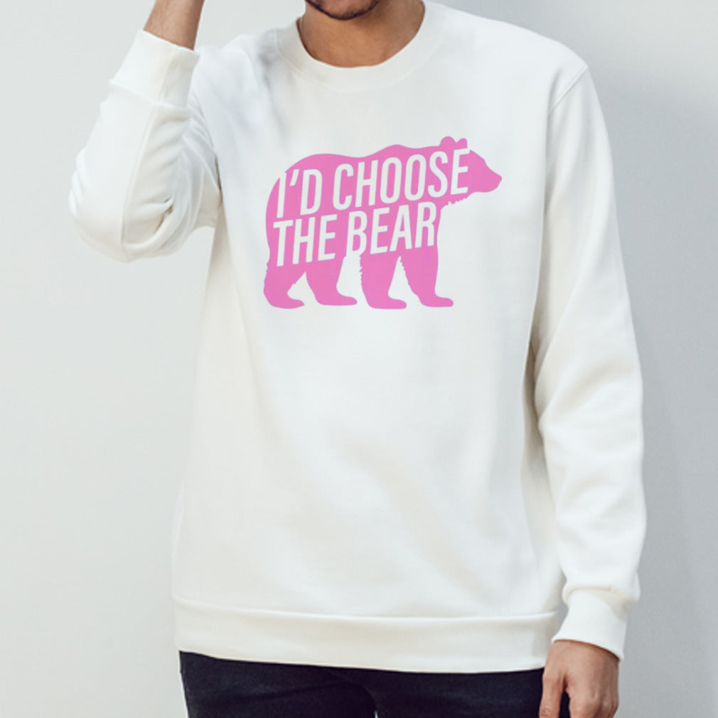 Bear i’d choose the bear shirt