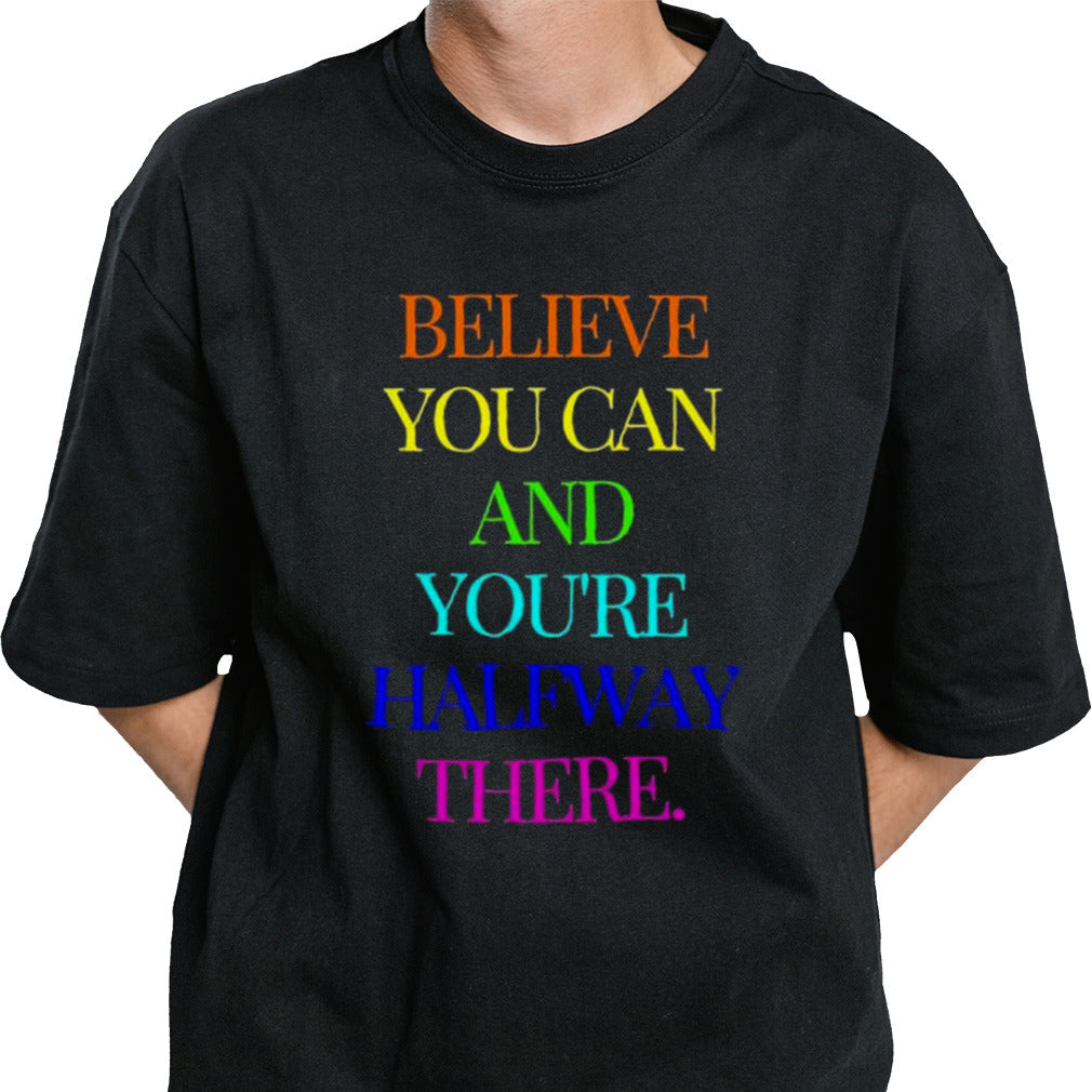 Believe You Can Achieve You’re Halfway There T-shirt