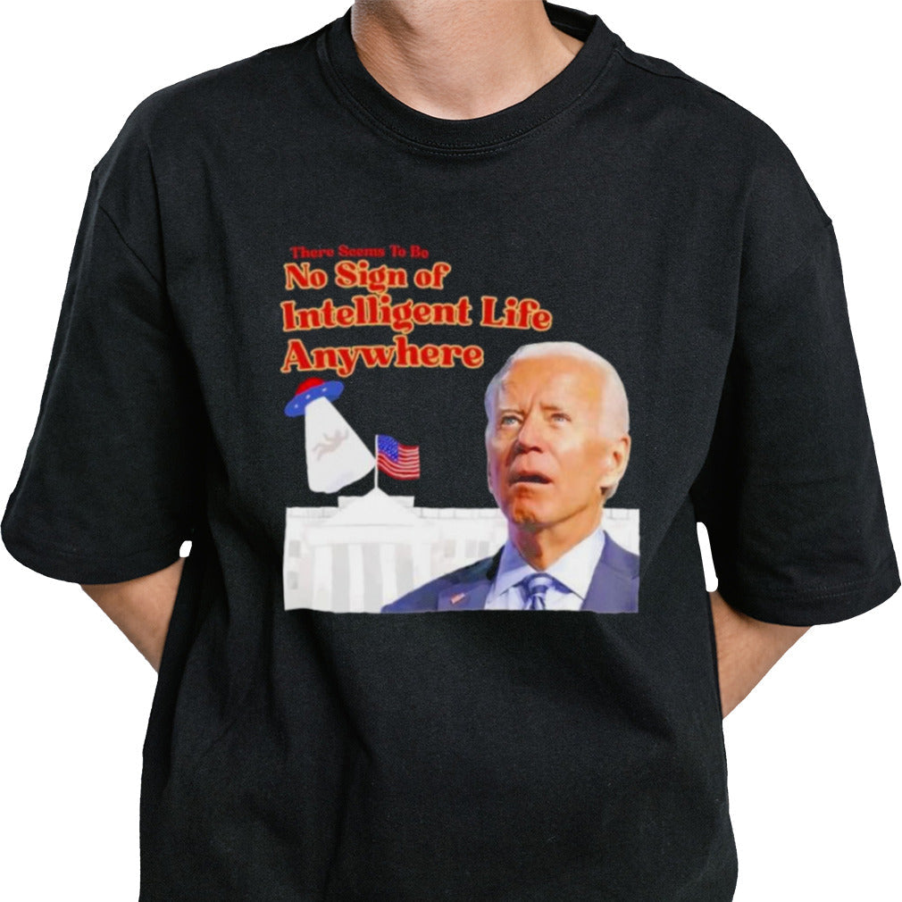 Biden There Seems To Be No Sign Of Intelligent Life Anywhere Biden T-Shirt