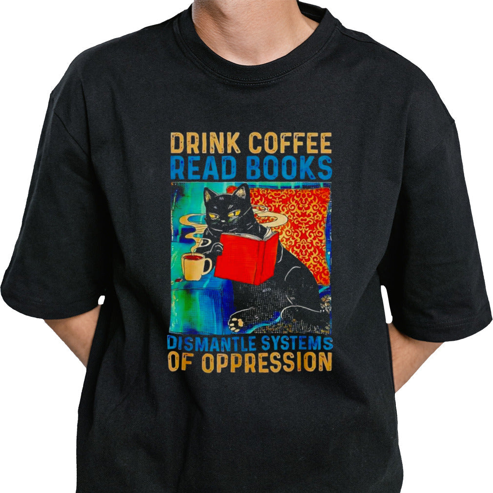 Black cat drink coffee read books dismantle systems of oppression shirt